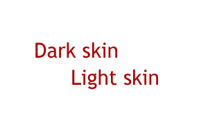 Dark Skin light skin
